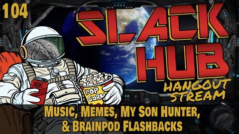 Slack Hub 104: Music, Memes, My Son Hunter, & Brainpod Flashbacks