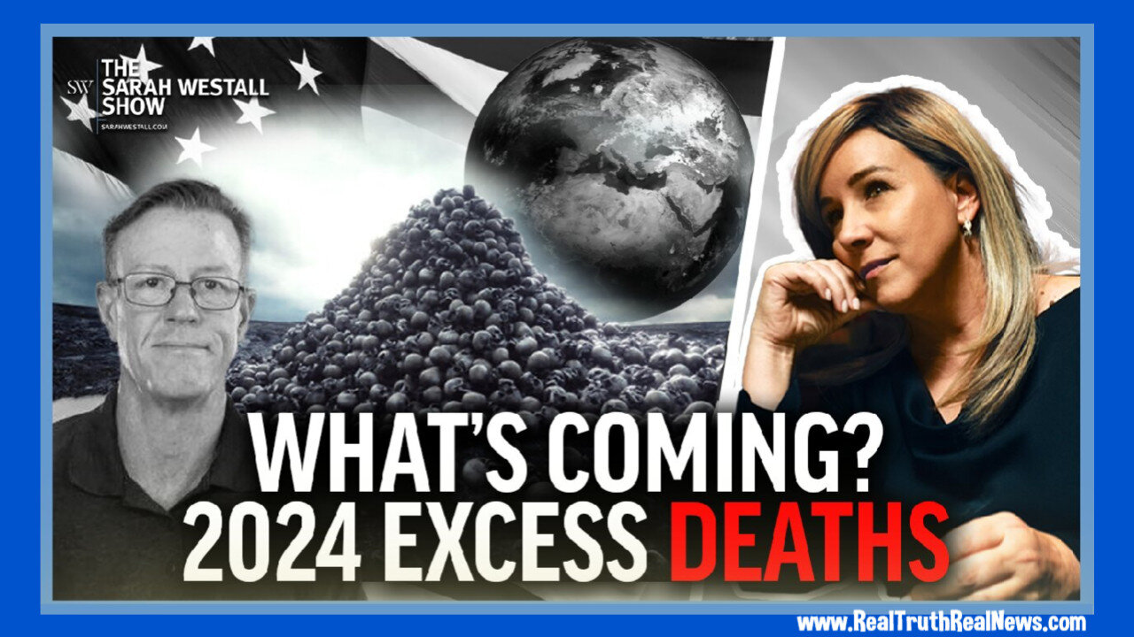 💥 Sarah Westall and Ed Dowd Discuss Excess Deaths Since the Roll Out of the Covid Kill-Shots and What to Expect in 2024