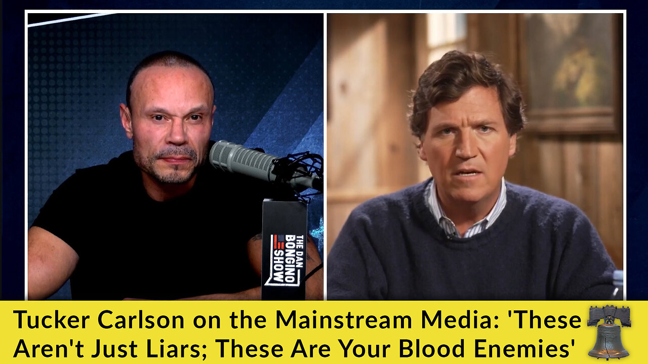 Tucker Carlson on the Mainstream Media: 'These Aren't Just Liars; These Are Your Blood Enemies'