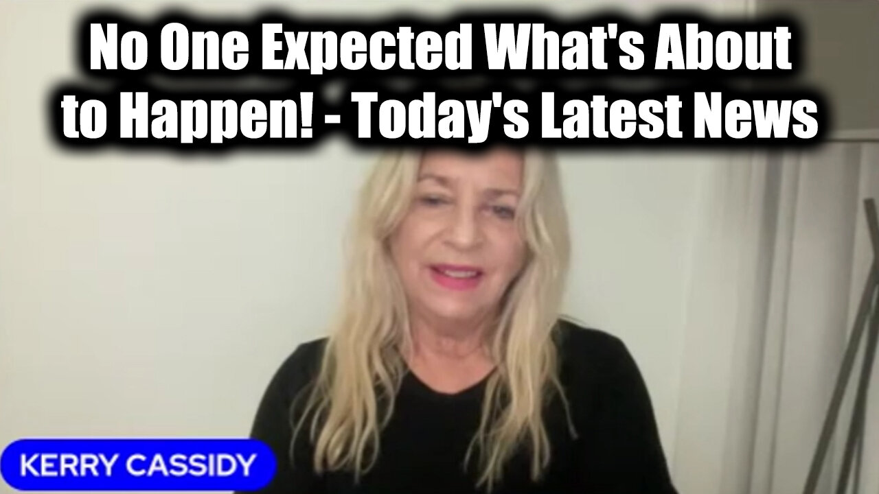 Kerry Cassidy No One Expected What's About to Happen! - Today's Latest News