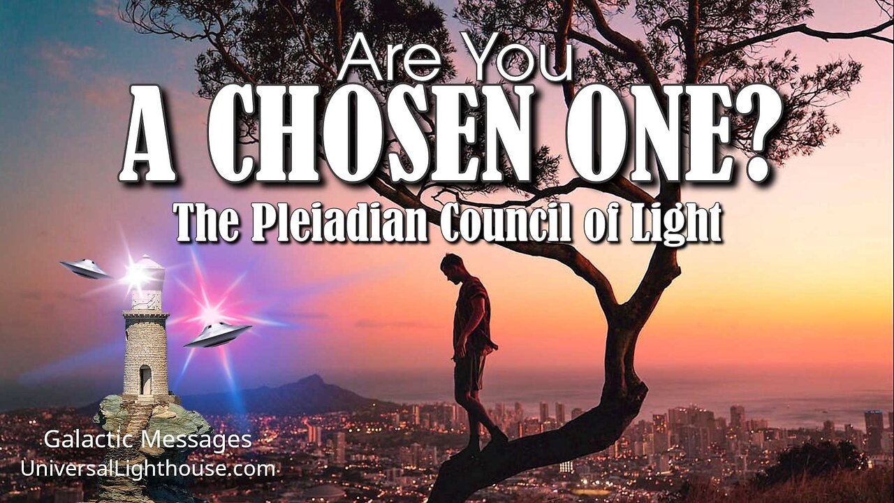 Are You A CHOSEN ONE? ~ The Pleiadian Council of Light