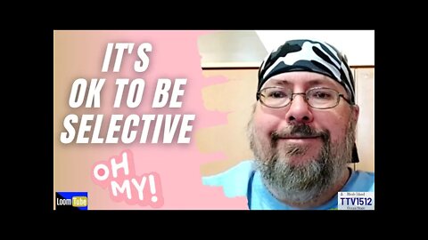 IT'S OK TO BE SELECTIVE - 021122 TTV1512
