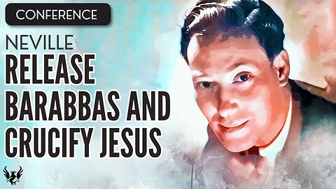 💥 NEVILLE GODDARD ❯ Release Barabbas and Crucify Jesus ❯ COMPLETE CONFERENCE 📚