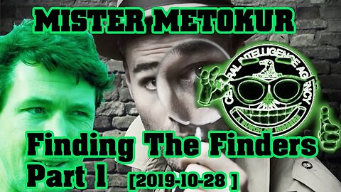 Mister Metokur - Finding The Finders Part 1 [ 2019-10-28 ]