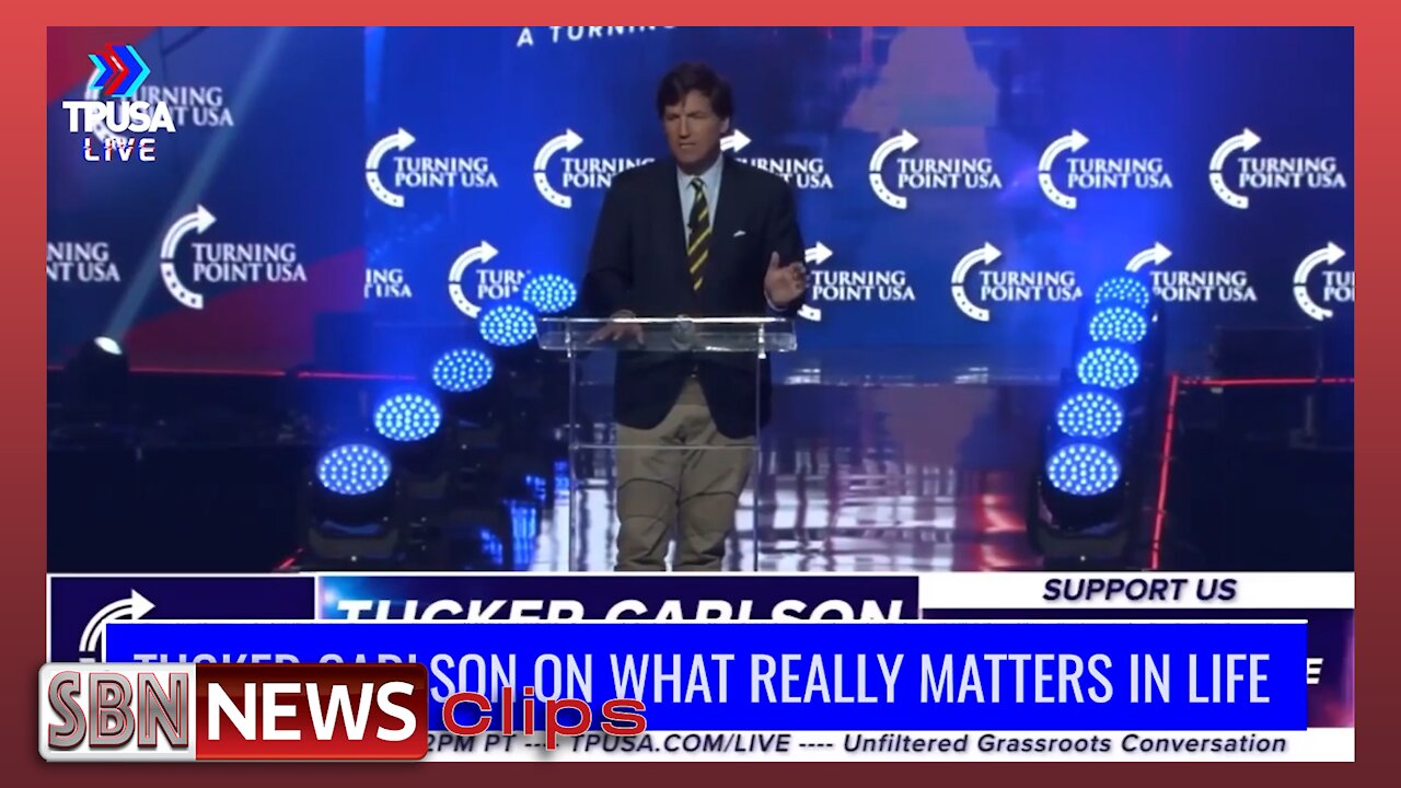 TUCKER CARLSON ON WHAT REALLY MATTERS IN LIFE - 5640