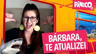 BÁRBARA, TE ATUALIZEI - PÂNICO - 19/10/22