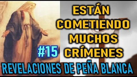 ESTÁN COMETIENDO MUCHOS CRÍMENES - REVELACIONES DE LA VIRGEN MARÍA EN PEÑA BLANCA