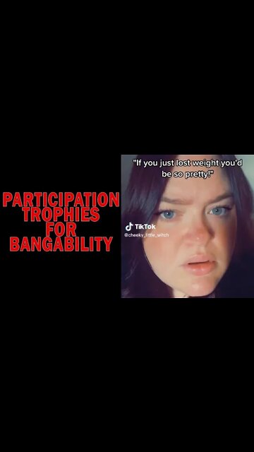 Participation trophies for bangability… a translation