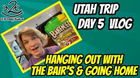 Utah trip Day 5 | Hanging out the Bairs and going home