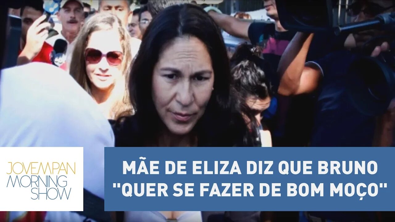 Mãe de Eliza diz que Bruno "quer se fazer de bom moço" | Morning Show