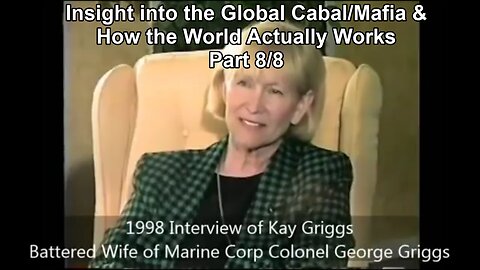 The Kay Griggs Interviews, Part 8/8 - Disclosure of the Global Cabal/Mafia (Timestamped)