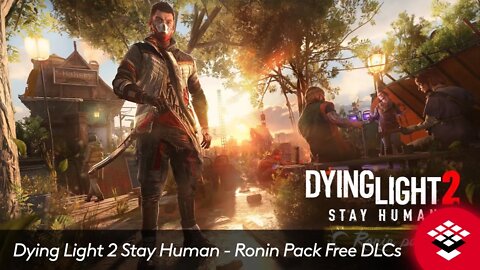 Dying Light 2 Stay Human — Ronin Pack Free DLCs Trailer