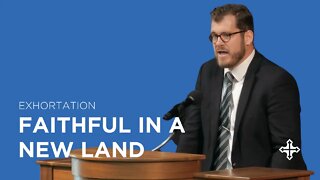 Faithful in a New Land | Jared Longshore (Exhortation)