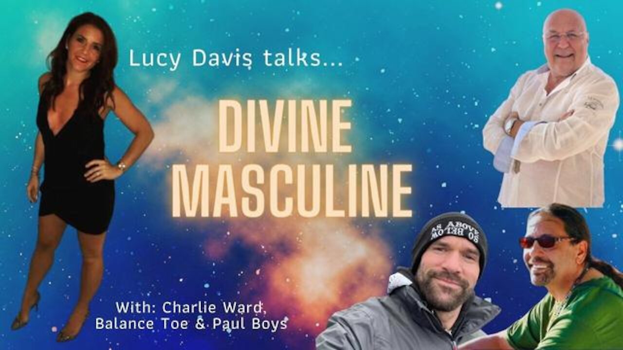 DIVINE MASCULINE WITH LUCY DAVIS, BT SHAMAN, PAUL BOYS & CHARLIE WARD