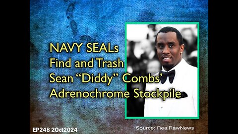 EP248: SEALS Destroy Didddy's Adrenochrome Stockpile