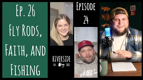 Ep. 26 - Designing Fly Rods and Blogging about Jesus/Fishing (feat. Brittany and Zeb)