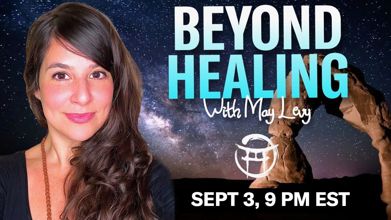 💖BEYOND HEALING with MAY LEVY - SEPT 3