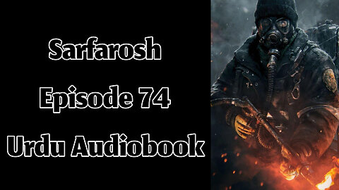 Sarfarosh - Episode 74 - Urdu Audiobook