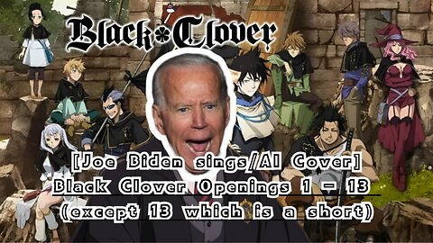 [Joe Biden sings/AI Cover] Black Clover Openings 1- 13 (except 13 which is a short)