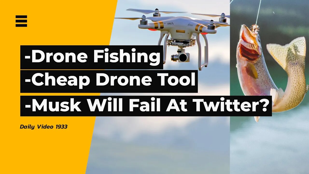 Drone Fishing And Cheap House Inspection, Elon Musk Will Fail At Twitter Perspective