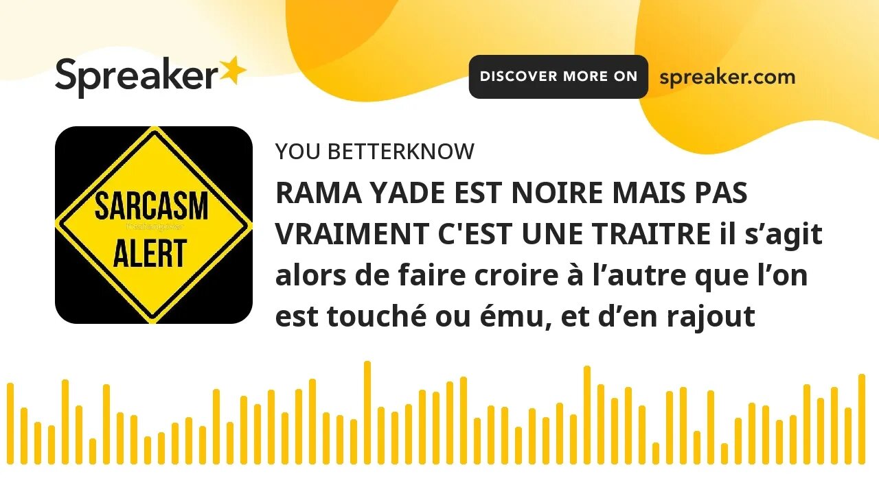 RAMA YADE EST NOIRE MAIS PAS VRAIMENT C'EST UNE TRAITRE il s’agit alors de faire croire à l’autre qu