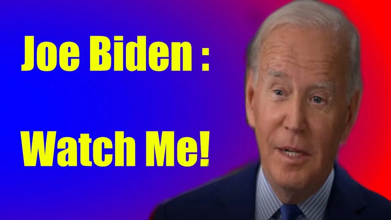 Joe Biden when asked about him being fit for office said, "Watch Me"