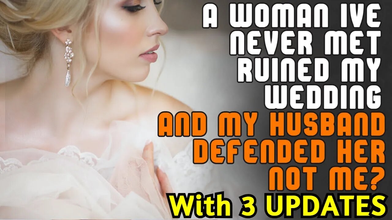 (+3 UPDATES) Woman I've Never Met Ruined My Wedding And My Husband Defended Her And Not Me!