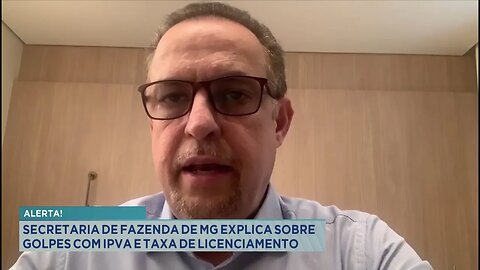 Alerta: Secretaria de Fazenda de MG Explica sobre Golpes com IPVA e Taxa de Licenciamento.