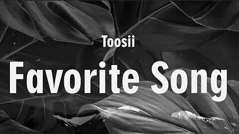 Toosii - Favorite Song - Lyrics