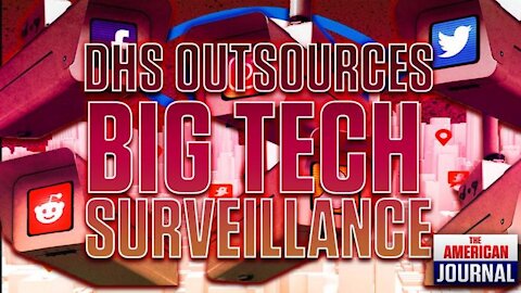 BREAKING: DHS Outsourcing Surveillance To Big Tech And Leftist Groups