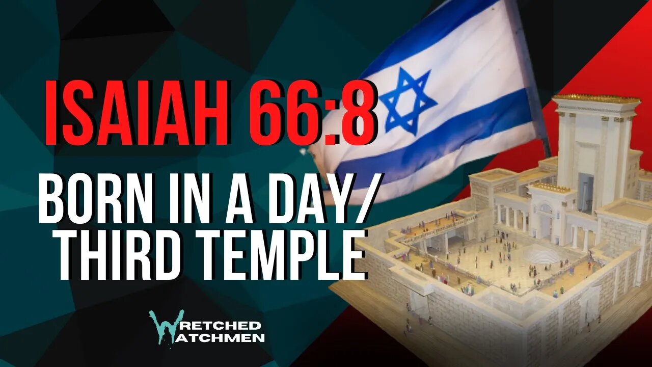 Isaiah 66:8 - Born In A Day/Third Temple