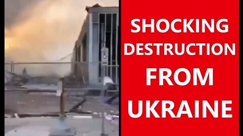 SHOCKING DESTRUCTION FROM UKRAINE
