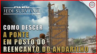 Star Wars Jedi Survivor, Como descer a ponte em Posto do Reecanto do Andarilho | Super-Dica Pt- Br