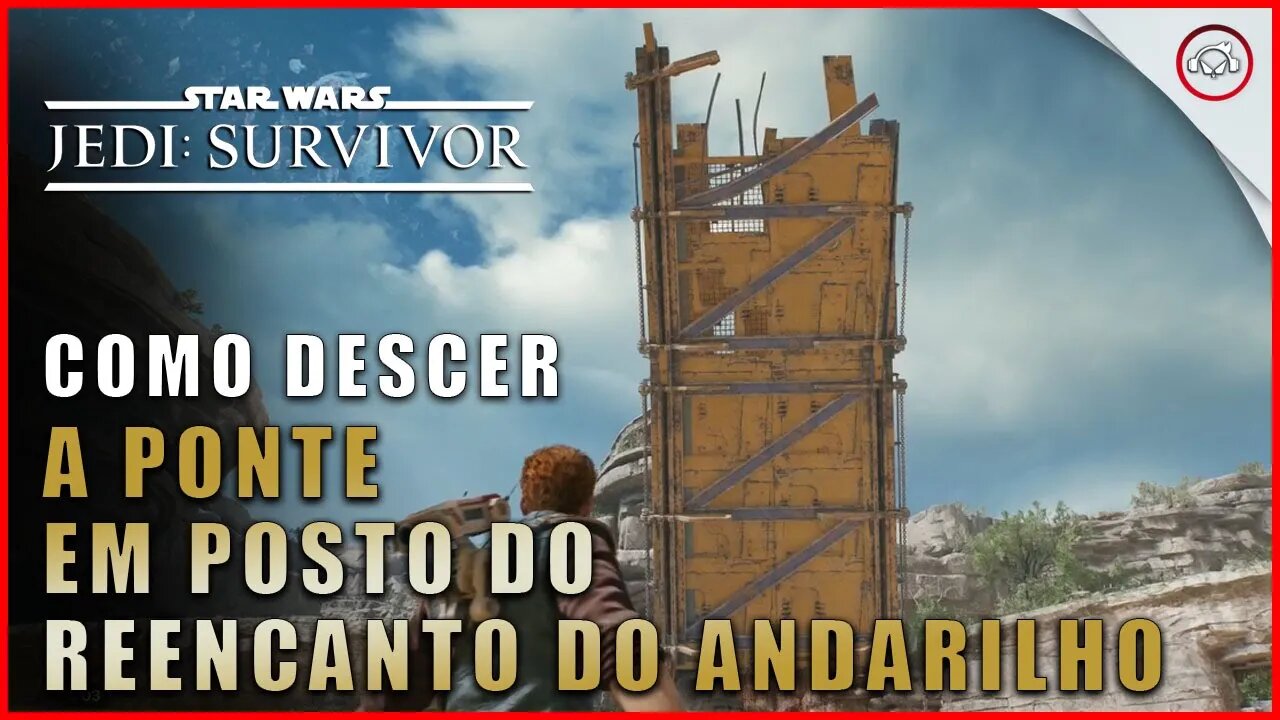 Star Wars Jedi Survivor, Como descer a ponte em Posto do Reecanto do Andarilho | Super-Dica Pt- Br