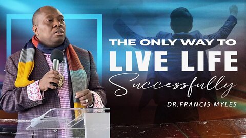 The ONLY WAY to LIVE Life Successfully | Dr. Francis Myles