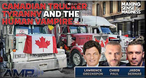 Canadian Trucker Tyranny And The Human Vampire | MSOM Ep. 872