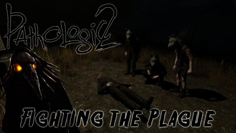 Pathologic 2 - Fighting the Plague