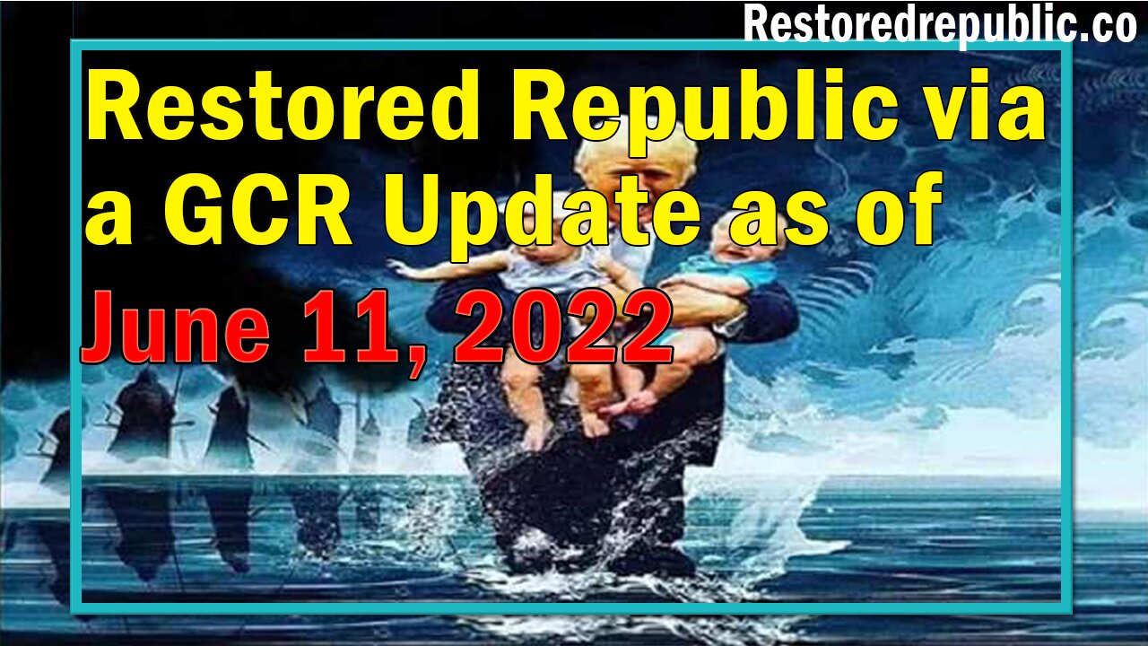 Restored Republic via a GCR Update as of June 11, 2022 - By Judy Byington