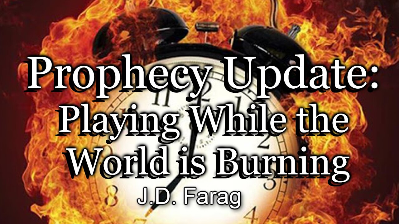 Prophecy Update: Playing While the World is Burning