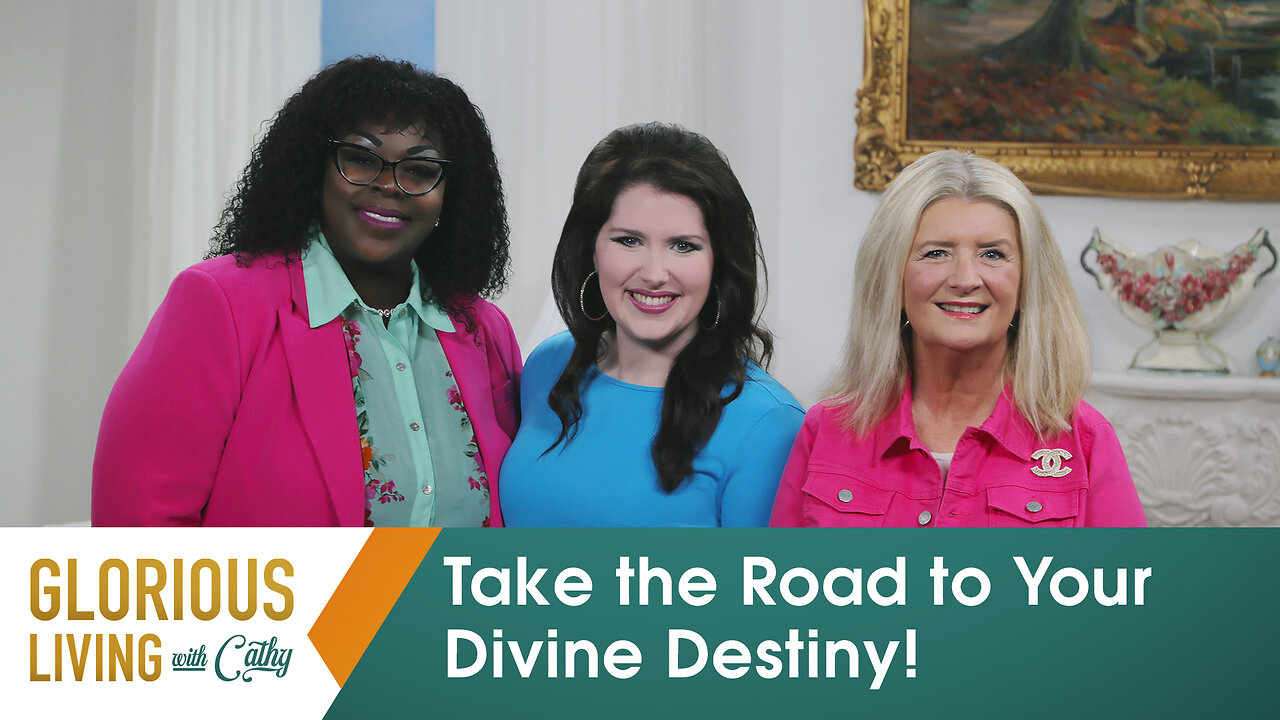 Glorious Living with Cathy: Take the Road to Your Divine Destiny