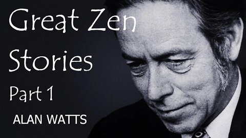 Alan Watts- Great Zen Stories - Part 1