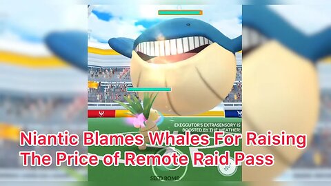 Niantic Blames Whales For Raising The Price of Remote Raid Pass