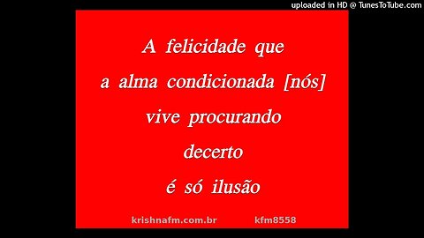 A felicidade que a alma condicionada [nós] vive procurando decerto é só ilusão kfm8558