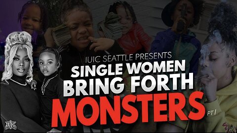 Single Women Bring Forth Monsters Pt.1