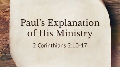 Mar. 23, 2022 - Midweek Service - Paul's Explanation of His Ministry (2 Cor. 2:10-17)