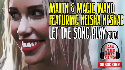 MATTN & MAGIC WAND Featuring NEISHA NESHAE | LET THE SONG PLAY (2017)