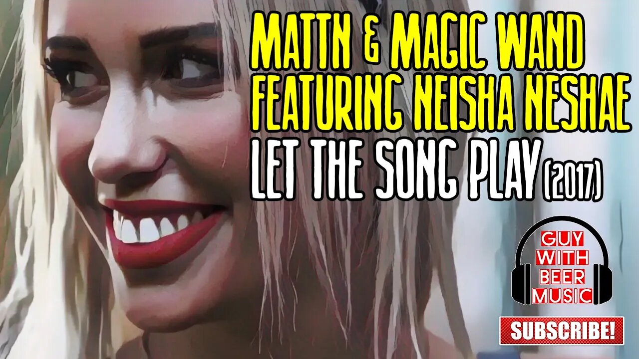 MATTN & MAGIC WAND Featuring NEISHA NESHAE | LET THE SONG PLAY (2017)