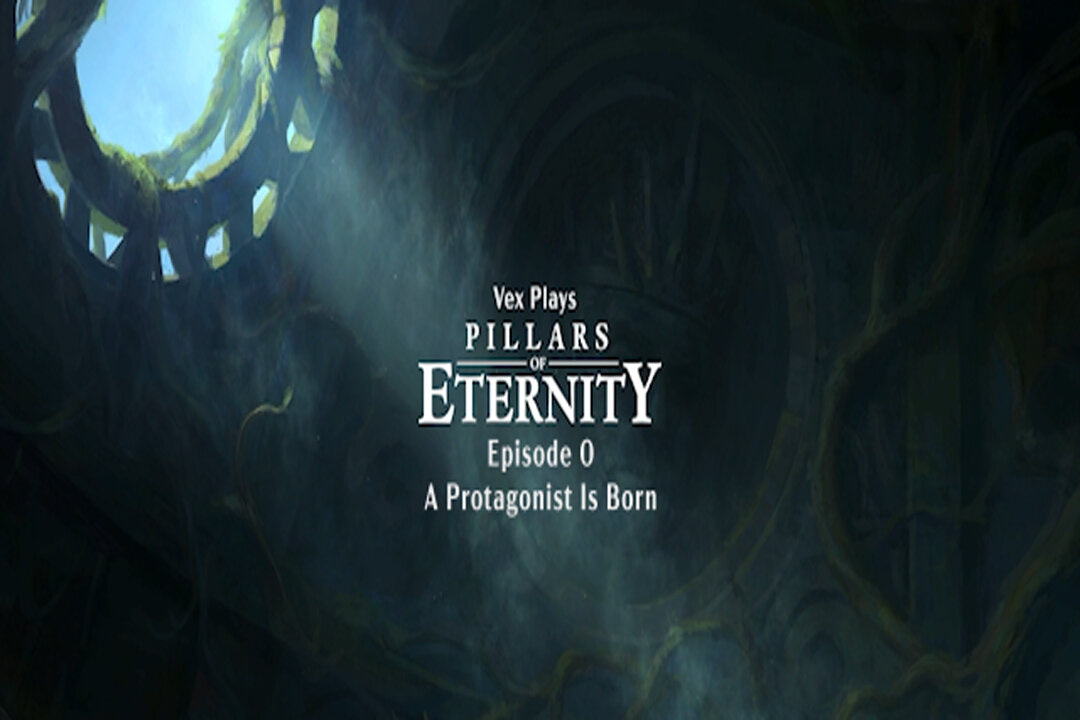 Vex Plays Pillars of Eternity Episode 0 A Protagonist Is Born