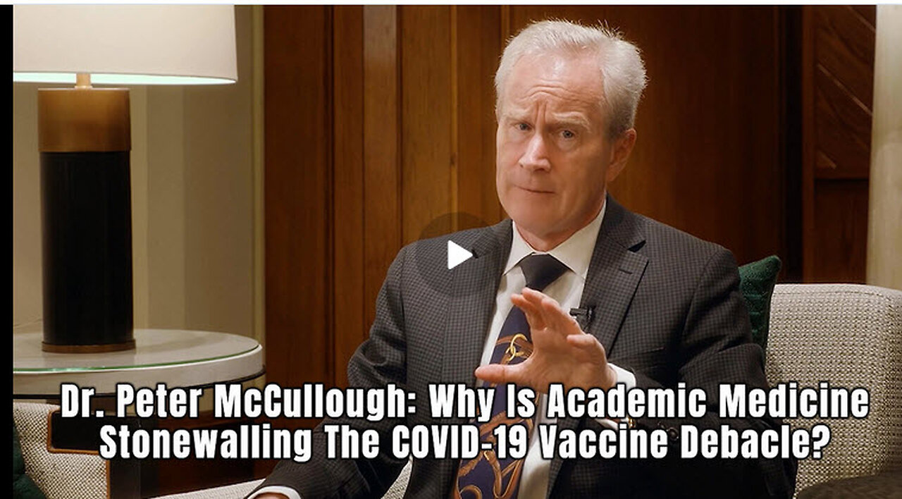 Dr. Peter McCullough: Why Is Academic Medicine Stonewalling The COVID-19 Vaccine Debacle?