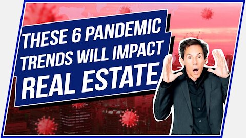 6 Pandemic Trends That Will Impact Real Estate (March 2020 Interview)